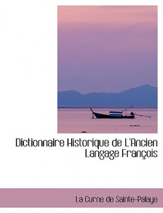 Buch Dictionnaire Historique de L'Ancien Langage Franasois La Curne De Sainte-Palaye