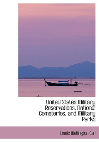 Buch United States Military Reservations, National Cemeteries, and Military Parks Lewis Wellington Call