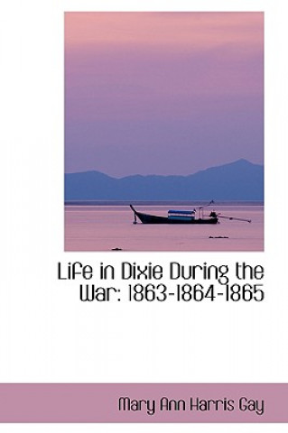 Buch Life in Dixie During the War Mary Ann Harris Gay