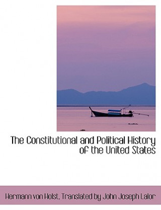 Carte Constitutional and Political History of the United States Translated By John Joseph Lal Von Holst