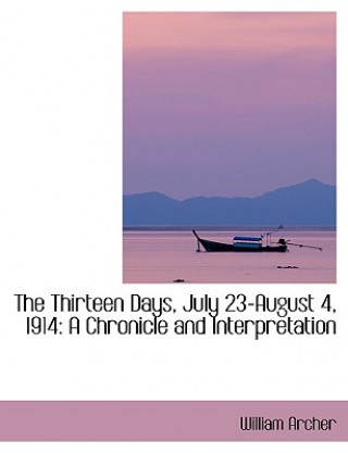 Buch Thirteen Days, July 23-August 4, 1914 William Archer