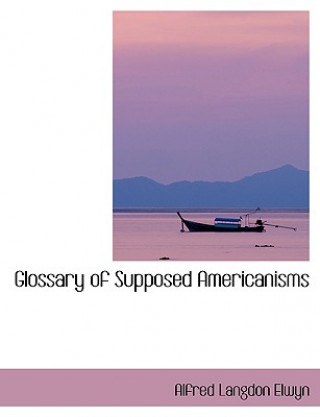 Livre Glossary of Supposed Americanisms Alfred Langdon Elwyn