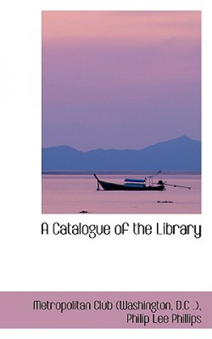 Kniha Catalogue of the Library D C ) Philip Lee Phi Club (Washington