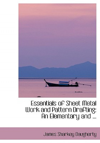 Livre Essentials of Sheet Metal Work and Pattern Drafting James Sharkey Daugherty