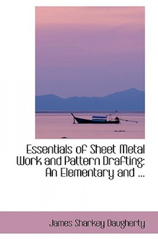 Livre Essentials of Sheet Metal Work and Pattern Drafting James Sharkey Daugherty