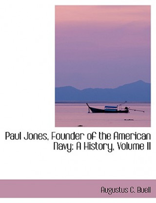 Book Paul Jones, Founder of the American Navy Augustus C Buell