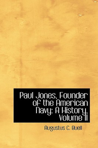 Könyv Paul Jones, Founder of the American Navy Augustus C Buell