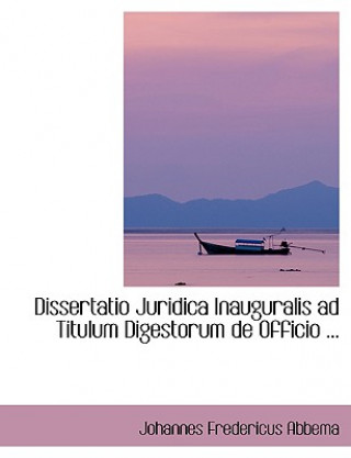 Carte Dissertatio Juridica Inauguralis Ad Titulum Digestorum de Officio ... Johannes Fredericus Abbema