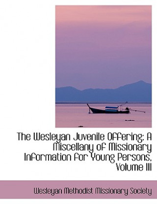 Knjiga Wesleyan Juvenile Offering Wesleyan Methodist Missionary Society