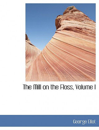 Kniha Mill on the Floss, Volume I George Eliot