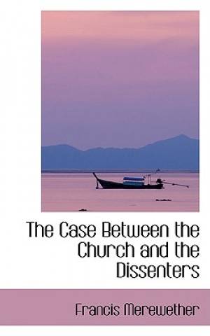 Kniha Case Between the Church and the Dissenters Francis Merewether