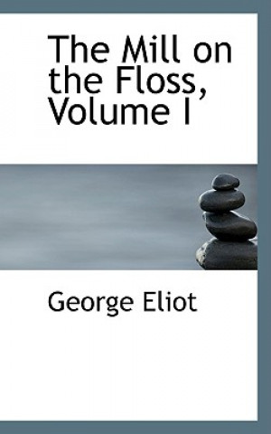 Kniha Mill on the Floss, Volume I George Eliot