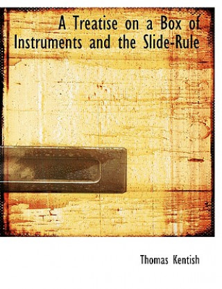 Kniha Treatise on a Box of Instruments and the Slide-Rule Thomas Kentish
