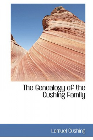 Kniha Genealogy of the Cushing Family Lemuel Cushing