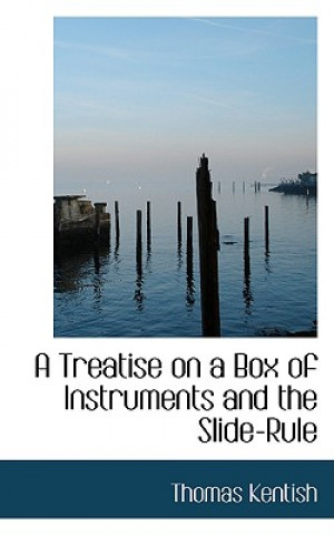 Kniha Treatise on a Box of Instruments and the Slide-Rule Thomas Kentish