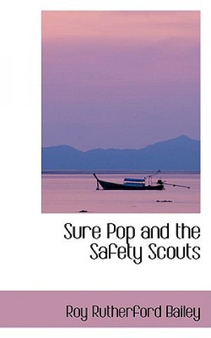 Книга Sure Pop and the Safety Scouts Roy Rutherford Bailey