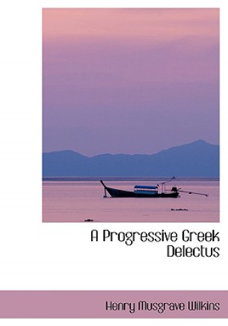 Książka Progressive Greek Delectus Henry Musgrave Wilkins