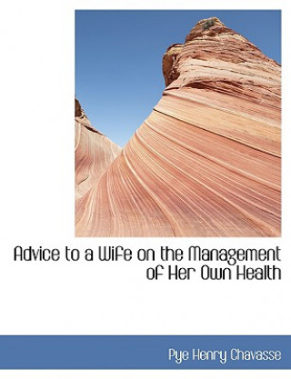 Libro Advice to a Wife on the Management of Her Own Health Pye Henry Chavasse