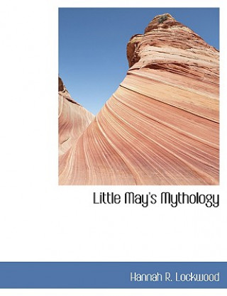Könyv Little May's Mythology Hannah R Lockwood