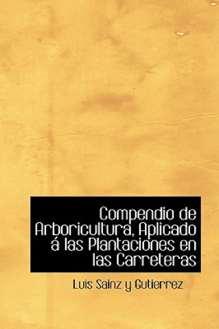 Buch Compendio de Arboricultura, Aplicado AI Las Plantaciones En Las Carreteras Luis Sainz y Gutierrez