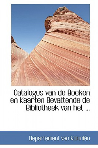 Kniha Catalogus Van de Boeken En Kaarten Bevattende de Bibliotheek Van Het ... Departement Van Koloniaon