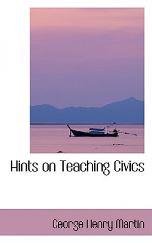Kniha Hints on Teaching Civics George Henry Martin