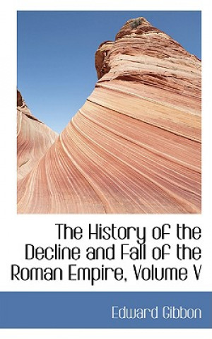 Carte History of the Decline and Fall of the Roman Empire, Volume V Edward Gibbon