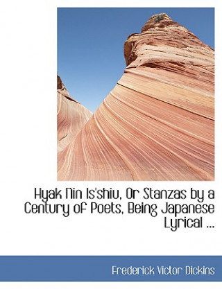 Kniha Hyak Nin Is'shiu, or Stanzas by a Century of Poets, Being Japanese Lyrical ... Frederick Victor Dickins