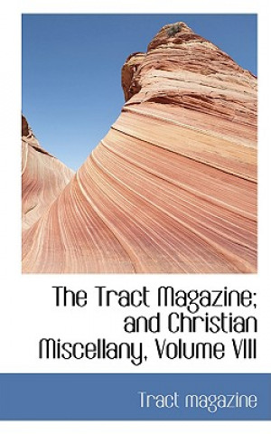 Książka Tract Magazine; And Christian Miscellany, Volume VIII Tract Magazine