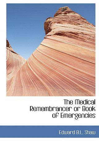 Książka Medical Remembrancer or Book of Emergencies Edward B L Shaw