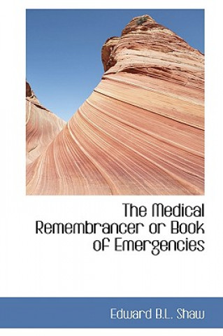 Libro Medical Remembrancer or Book of Emergencies Edward B L Shaw