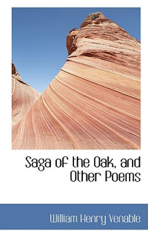 Książka Saga of the Oak, and Other Poems William Henry Venable