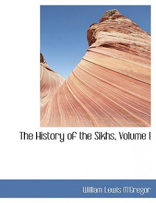 Kniha History of the Sikhs, Volume I William Lewis M'Gregor