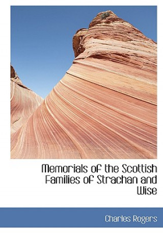 Книга Memorials of the Scottish Families of Strachan and Wise Charles Rogers