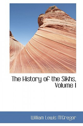 Kniha History of the Sikhs, Volume I William Lewis M'Gregor