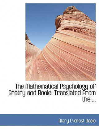 Livre Mathematical Psychology of Gratry and Boole Mary Everest Boole