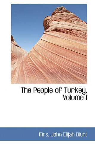 Kniha People of Turkey, Volume I Mrs John Elijah Blunt