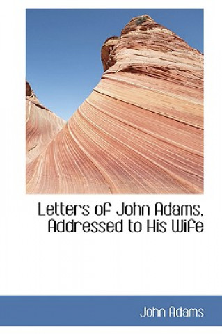 Knjiga Letters of John Adams, Addressed to His Wife John Adams