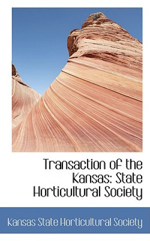 Kniha Transaction of the Kansas Kansas State Horticultural Society