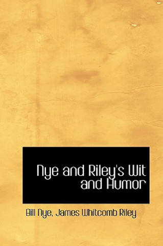 Kniha Nye and Riley's Wit and Humor James Whitcomb Riley Bill Nye