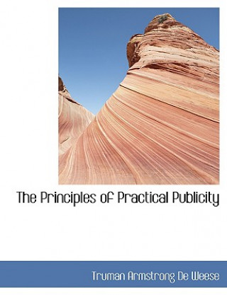 Book Principles of Practical Publicity Truman Armstrong De Weese