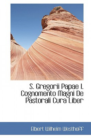 Kniha S. Gregorii Papae I. Cognomento Magni de Pastorali Cura Liber Elbert Wilhelm Westhoff