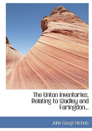 Könyv Unton Inventories, Relating to Wadley and Faringdon... John Gough Nichols