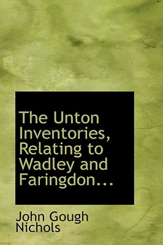Könyv Unton Inventories, Relating to Wadley and Faringdon John Gough Nichols