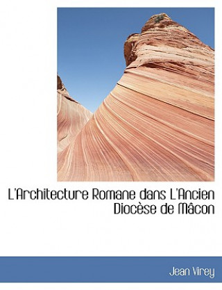 Книга L'Architecture Romane Dans L'Ancien Diocause de Maccon Jean Virey