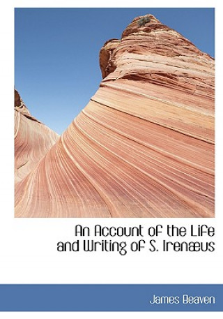 Kniha Account of the Life and Writing of S. Irenabus James Beaven