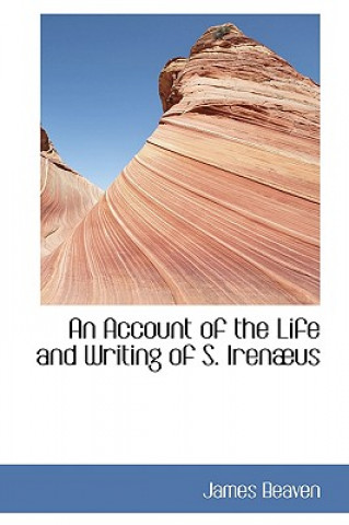 Книга Account of the Life and Writing of S. Irenabus James Beaven