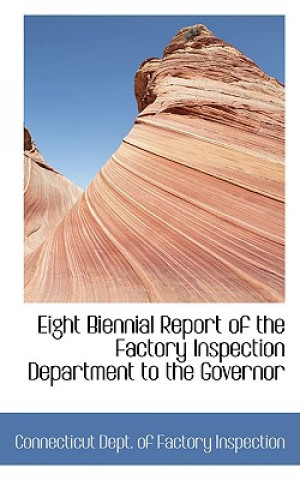 Carte Eight Biennial Report of the Factory Inspection Department to the Governor Connecticut Dept of Factory Inspection