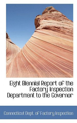 Book Eight Biennial Report of the Factory Inspection Department to the Governor Connecticut Dept of Factory Inspection
