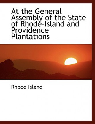 Kniha At the General Assembly of the State of Rhode-Island and Providence Plantations Rhode Island